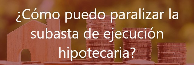 ¿Cómo-puedo-paralizar-la-subasta-de-ejecución-hipotecaria?-Navas-&-Cusí-Abogados