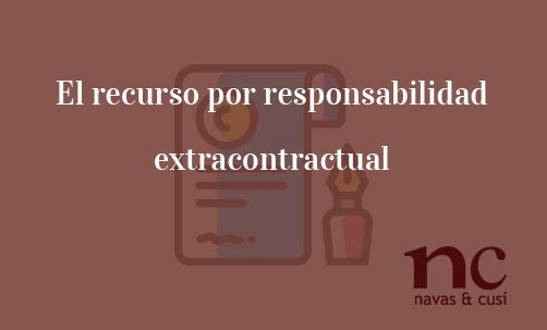 El recurso por responsabilidad extracontractual-Navas & Cusí Abogados especialistas en Recursos ante el Tribunal de Justicia de la Unión Europea