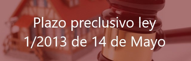 Plazo-preclusivo-ley-1/2013-de-14-de-Mayo-Navas-&-Cusí-Abogados