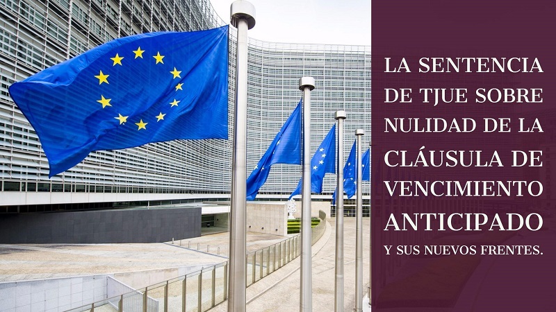 La-sentencia-del-TJUE-sobre-nulidad-de-la-clausula-de-vencimiento-anticipado-y-sus-nuevos-frentes