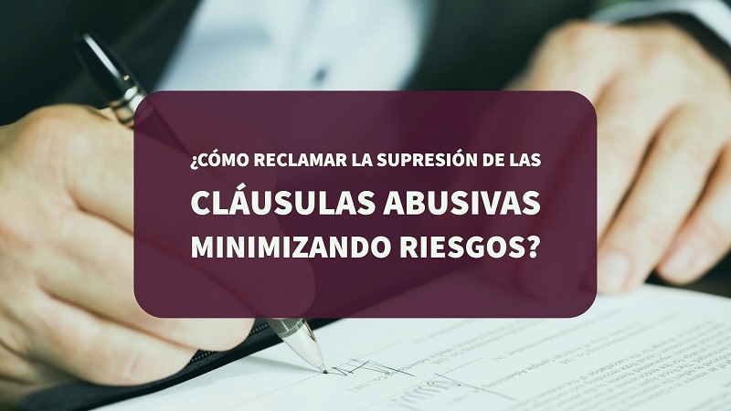 como-reclamar-la-supresion-de-las-clausulas-abusivas-minimizando-riesgos