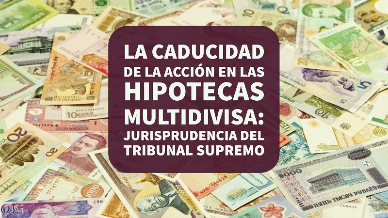 la-caducidad-de-la-accion-en-las-hipotecas-multidivisa-jurisprudencia-del-tribunal-supremo