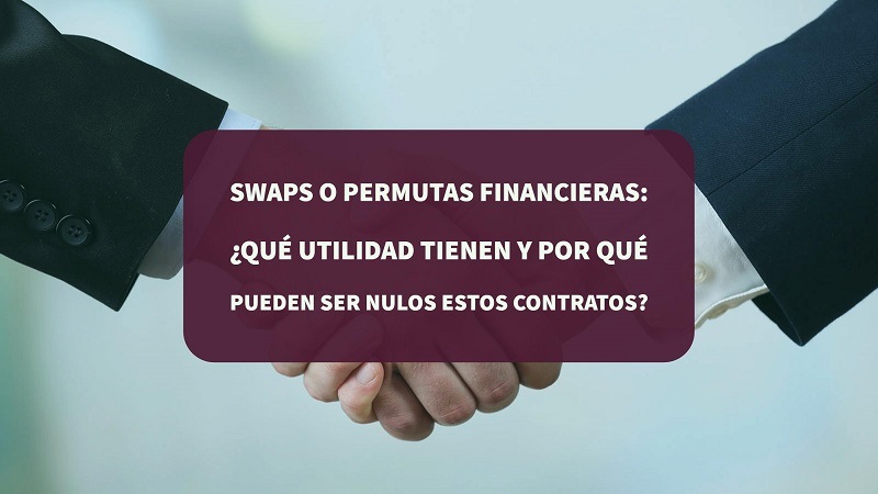 swaps-o-permutas-financieras-que-utilidad-tienen-y-por-que-puede-ser-nulos-estos-contratos