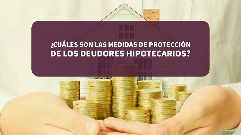 cuales-son-las-medidas-de-proteccion-de-los-deudores-hipotecarios