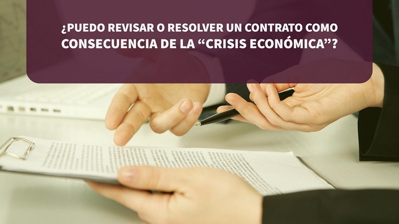 puedo-revisar-o-resolver-un-contrato-como-consecuencia-de-la-crisis-economica