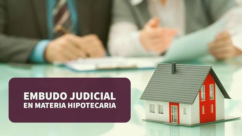 Embudo judicial en materia hipotecaria