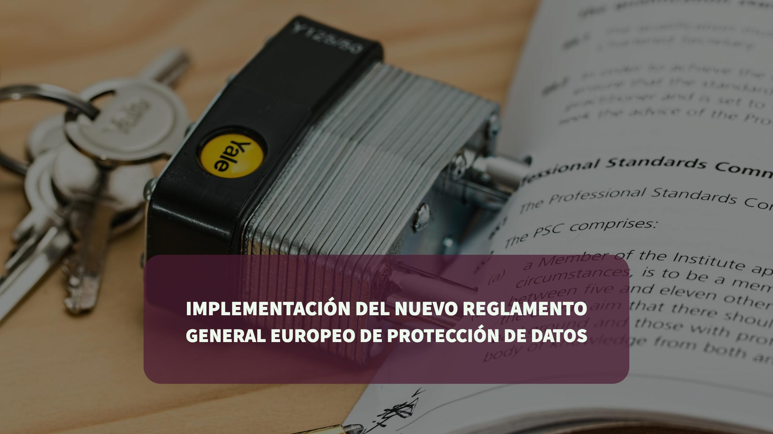 Implementación nuevo Reglamento General Europeo Protección Datos