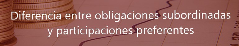 Diferencia-entre-obligaciones-subordinadas-y-participaciones-preferentes-Navas-&-Cusí