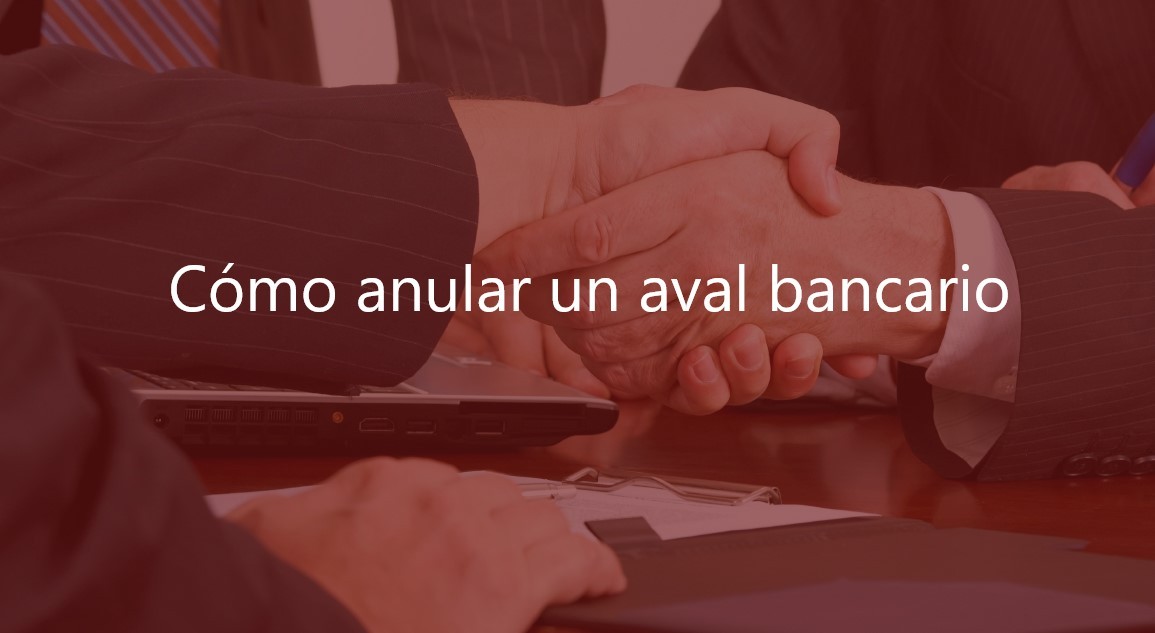 Cómo anular un aval bancario-Navas & Cusí Abogados especialistas en Derecho Bancario