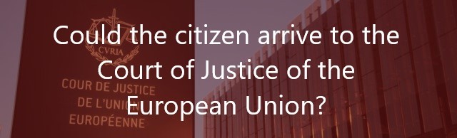 Could-the-citizen-arrive-to-the-Court-of-Justice-of-the-European-Union-Navas-&-Cusí-Lawyers