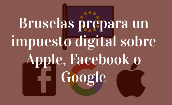 Bruselas-prepara-un-impuesto-digital-sobre-Apple,-Facebook-o-Google-Navas-&-Cusí-Abogados-Bruselas