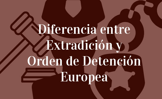 Diferencia-entre-Extradición-y-Orden-de-Detención-Europea-Navas-&-Cusí-Abogados-Bruselas