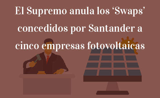 El-Supremo-anula-los-‘swaps’-concedidos-por-Santander-a-cinco-empresas-fotovoltaicas-Navas-&-Cusí-Abogados-Barcelona