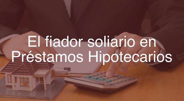 El fiador solidario en Préstamos Hipotecarios | Navas & Cusi Abogados