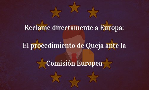 Reclame-directamente-a-Europa:-El-procedimiento-de-Queja-ante-la-Comisión-Europea-Navas-&-Cusí-Abogados-Bruselas