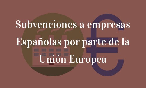 Subvenciones-a-empresas-Españolas-por-parte-de-la-Unión-Europea-Navas-&-Cusí-Abogados-Bruselas