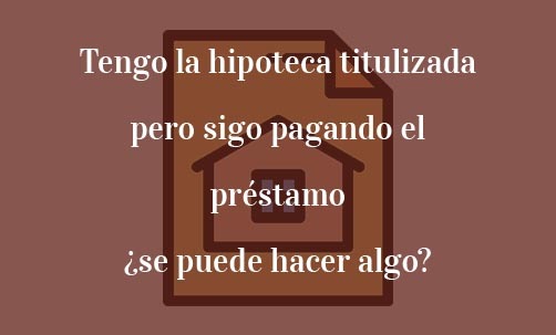 Tengo-la-hipoteca-titulizada-pero-sigo-pagando-el-préstamo-¿se-puede-hacer-algo?-Navas-&-Cusí-Abogados-Barcelona