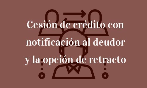 Cesión-de-crédito-con-notificación-al-deudor-y-la-opción-de-retracto