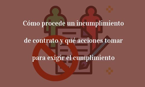 Com-procedeix-un-incompliment-de-contracte-i-què-accions-prendre-per-exigir-el-compliment-Navas-&-Cusí-Abogados-Madrid