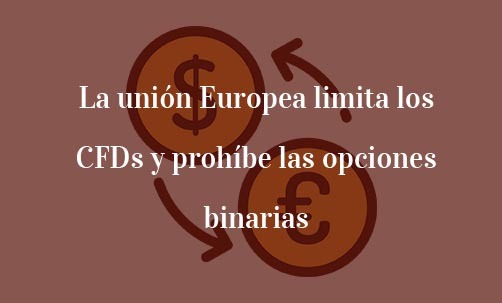 La-Unión-Europea-limita-los-CFDs-y-prohíbe-las-opciones-binarias-Navas-&-Cusí-Abogados-Especialistas-en-Derecho-del-inversor-y-del-Accionista