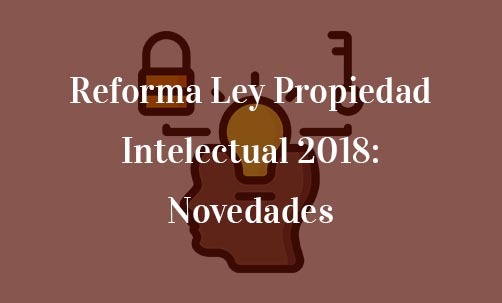 Reforma-Ley-Propiedad-Intelectual-2018:-Novedades-Navas-&-Cusí-Abogados-especialistas-en-Propiedad-Intelectual-y-Marcas