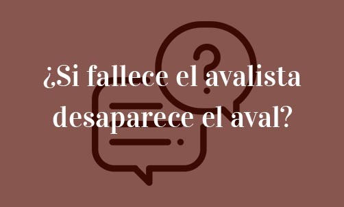 ¿Si-fallece-el-avalista-desaparece-el-aval?-Navas-&-Cusí-Abogados-Derecho-Bancario