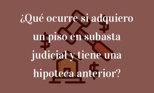 Qué ocurre si adquiero un piso en subasta judicial y tiene una hipoteca anterior-Navas & Cusí Abogados especialistas en Derecho Bancario y financiero