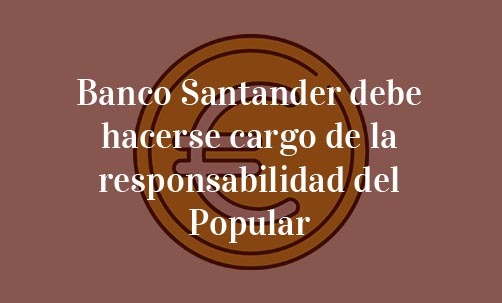 Banco-Santander-debe-hacerse-cargo-de-la-responsabilidad-del-Popular-Navas-&-Cusí-Abogados-especialistas-en-Derecho-Bancario