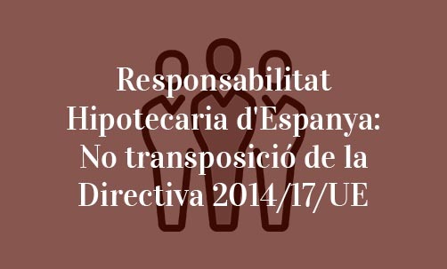 Responsabilitat-Hipotecaria-d'Espanya:-No-transposició-de-la-Directiva-2014/17/UE-Navas-&-Cusí-Advocats-Barcelona