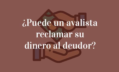 ¿Puede-un-avalista-reclamar-su-dinero-al-deudor?-Navas-&-Cusí-Abogados-Especialistas-en-Derecho-Bancario