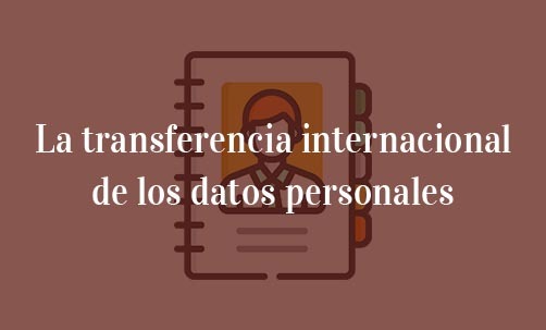 La-transferencia-internacional-de-los-datos-personales-Navas-&-Cusí-Abogados-especialistas-en-protección-de-datos