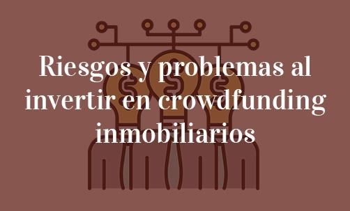 Riesgos-y-problemas-al-invertir-en-crowdfunding-inmobiliarios-Navas-&-Cusí-abogados-especialistas-en-derecho-del-inversor-y-del-accionista