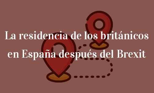 La-residencia-de-los-británicos-en-España-después-del-Brexit-Navas-&-Cusí-Abogados-especialistas-en-Brexit