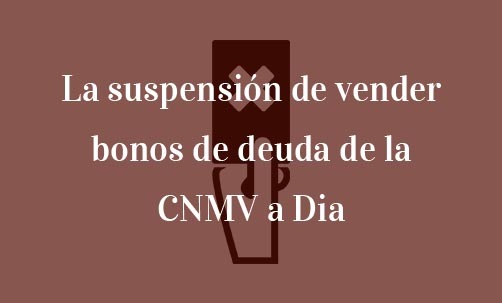 La-suspensión-de-vender-bonos-de-deuda-de-la-CNMV-a-Dia-Navas-&-Cusí-Abogados-especialistas-en-derecho-financiero