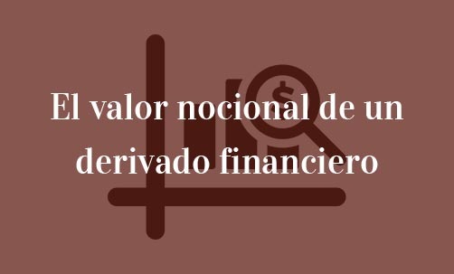 El-valor-nocional-de-un-derivado-financiero-Navas-&-Cusí-Abogados-especialistas-en-Derecho-Bancario