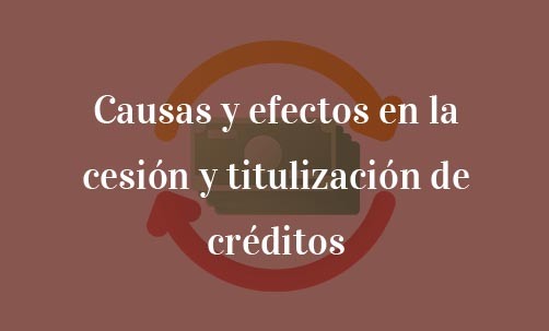 Causas-y-efectos-en-la-cesión-y-titulización-de-créditos-Navas-&-Cusí-Abogados-especialistas-en-derecho-bancario