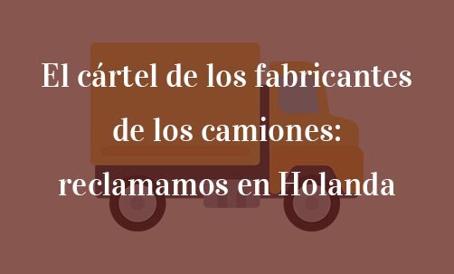 El-cártel-de-los-fabricantes-de-los-camiones:-reclamamos-en-Holanda-Navas-&-Cusí-Abogados-especialistas-en-Derecho-de-la-Unión-Europea