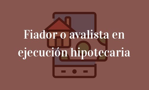 Fiador-o-avalista-en-ejecución-hipotecaria-Navas-&-Cusí-Abogados-especialistas-en-derecho-bancario-y-financiero