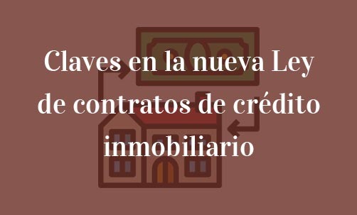 Claves-en-la-nueva-Ley-de-contratos-de-crédito-inmobiliario-Navas-&-Cusí-Abogados-especialistas-en-Derecho-Bancario