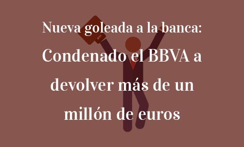 Nueva-goleada-a-la-banca:-Condenado-el-BBVA-a-devolver-más-de-un-millón-de-euros-Navas-&-Cusí-Abogados-especilistas-en-permutas-financieras