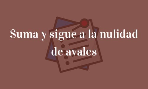 Suma-y-sigue-a-la-nulidad-de-avales-Navas-&-Cusí-Abogados-especialistas-en-nulidad-de-avales