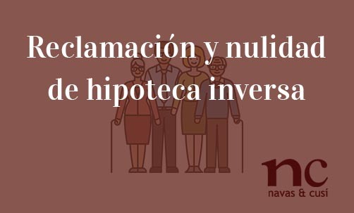 Reclamación-y-nulidad-de-hipoteca-inversa-Navas-&-Cusí-Abogados-especialistas-en-Derecho-Bancario-e-Hipoteca-Inversa