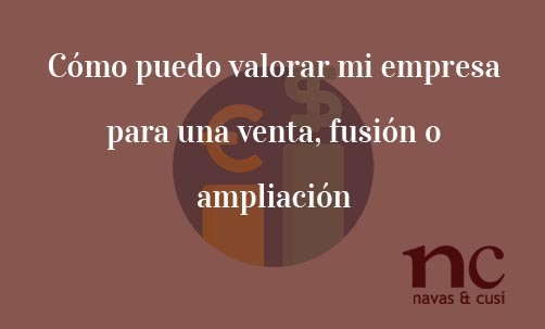 Cómo-puedo-valorar-mi-empresa-para-una-venta,-fusión-o-ampliación-Navas-&-Cusí-Abogados-especialistas-en-Fusiones-y-Adquisiciones-M-&-A