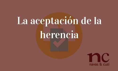 La-aceptación-de-la-herencia-Navas-&-Cusí-Abogados-especialistas-en-Derecho-de-Sucesiones-y-Herencias