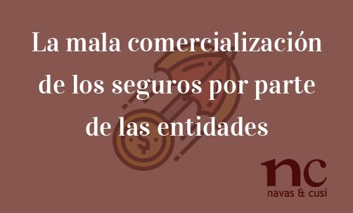 La-mala-comercialización-de-los-seguros-por-parte-de-las-entidades-bancarias-Navas-&-Cusí-Abogados-especialistas-en-Derecho-Bancario