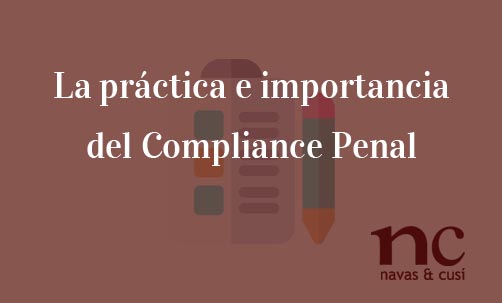La-práctica-e-importancia-del-Compliance-Penal-Navas-&-Cusí-Abogados-especialistas-en-Compliance-Penal