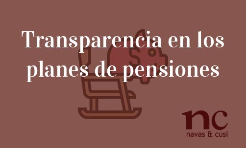 Transparencia-en-los-planes-de-pensiones-Navas-&-Cusí-Abogados-especialistas-en-Derecho-Bancario-y-planes-de-pensiones