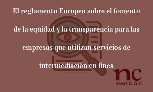 El-reglamento-Europeo-sobre-el-fomento-de-la-equidad-y-la-transparencia-para-las-empresas-que-utilizan-servicios-de-intermediacion-en-linea-Navas-&-Cusí-Abogados-especialistas-en-Derecho-de-la-Unión-Europea