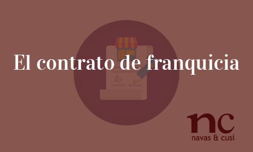 El-contrato-de-franquicia-Navas-&-Cusí-Abogados-especialistas-en-Derecho-Mercantil