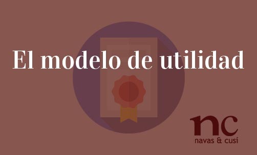 El-modelo-de-utilidad-Navas-&-Cusí-Abogados-especialista-en-Patentes-y-Marcas